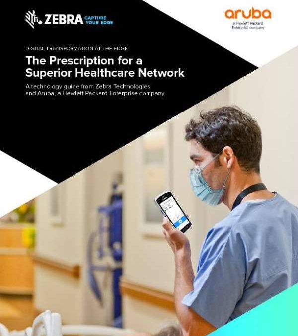 Digital Transformation at the Edge – The Prescription for a Superior Healthcare Network