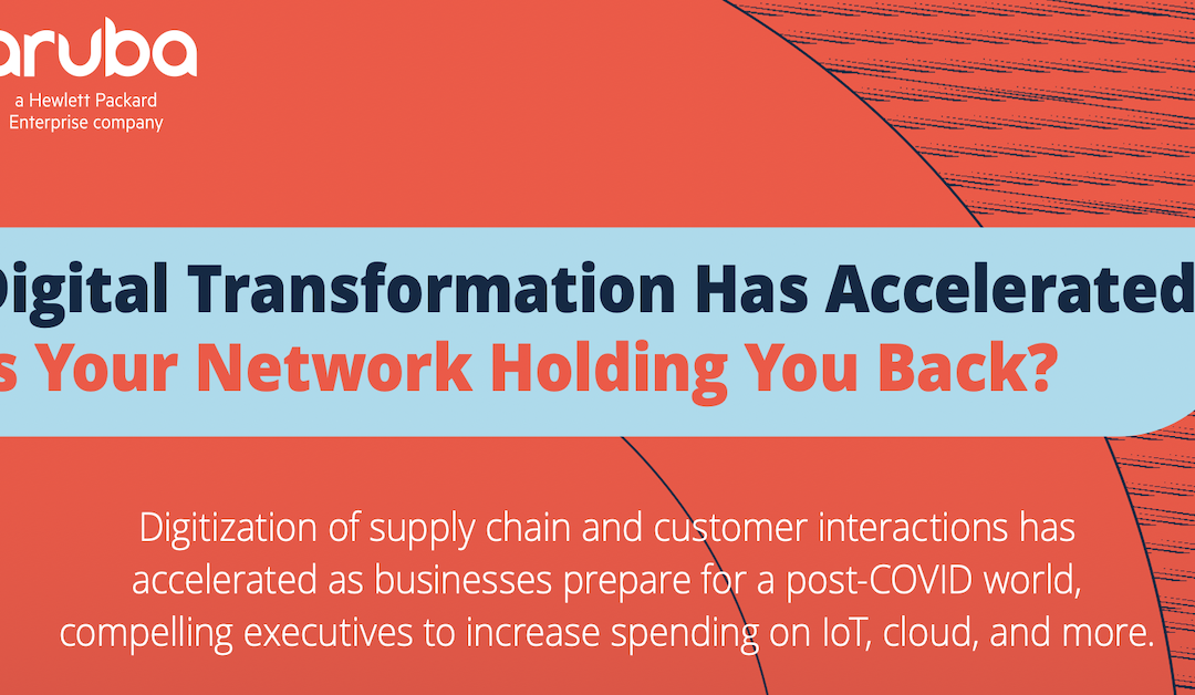 Digital Transformation Has Accelerated. Is Your Network Holding You Back?
